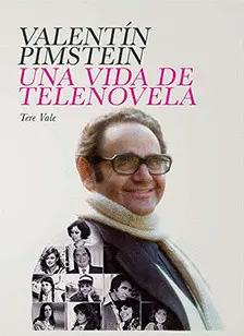 Valentín Pimstein. Una Vida de Telenovela