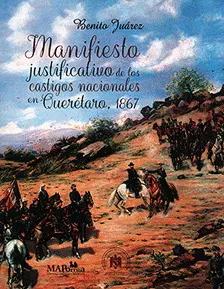 MANIFIESTO JUSTIFICATIVO DE LOS CASTIGOS NACIONALES EN QUERÉTARO, 1867 MANIFIESTO JUSTIFICATIVO DE LOS CASTIGOS NACIONALES EN QUERÉTARO, 1867