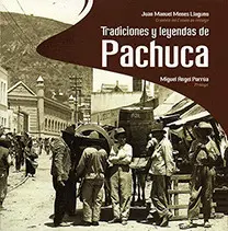 TRADICIONES Y LEYENDAS DE PACHUCA TRADICIONES Y LEYENDAS DE PACHUCA