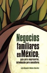 NEGOCIOS FAMILIARES EN MÉXICO; GUÍA PARA EMPRESARIOS, INTRODUCCIÓN PARA CONSULTORES