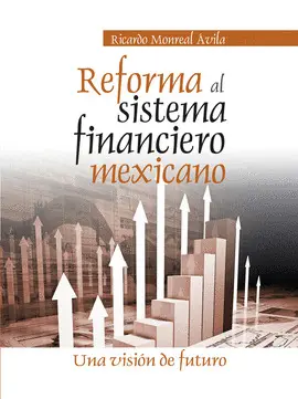 REFORMA AL SISTEMA FINANCIERO MEXICANO REFORMA AL SISTEMA FINANCIERO MEXICANO