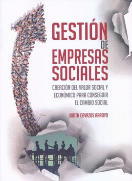 GESTION DE EMPRESAS SOCIALES. CREACION DEL VALOR SOCIAL Y ECONOMICO PARA CONSEGUIR EL CAMBIO SOCIAL