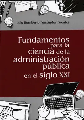 FUNDAMENTOS PARA LA CIENCIA ED LA ADMINISTRACION PUBLICA EN EL SIGLO XXI FUNDAMENTOS PARA LA CIENCIA ED LA ADMINISTRACION PUBLICA EN EL SIGLO XXI