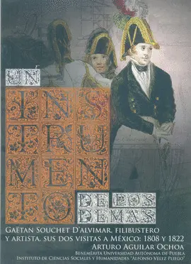 Un Instrumento de los Demás. Gaëtan Souchet D´alvimar, Filibustero y Artista, Sus Dos Visitas a México: 1808 y 1822