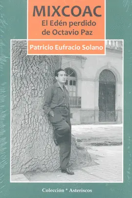 MIXCOAC: EL EDÉN PERDIDO DE OCTAVIO PAZ MIXCOAC: EL EDÉN PERDIDO DE OCTAVIO PAZ
