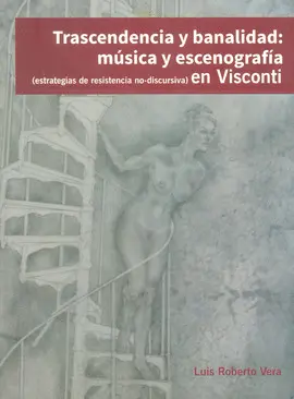 TRASCENDENCIA Y BANALIDAD: MÚSICA Y ESCENOGRAFÍA (ESTRATEGIAS DE RESISTENCIA NO-DISCURSIVA) EN VISCONTI