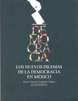 DEMOCRACIA. LOS NUEVOS DILEMAS DE LA DEMOCRACIA EN MXICO
