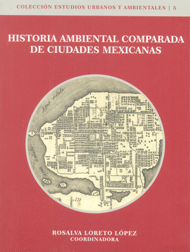 HISTORIA AMBIENTAL COMPARADA DE CIUDADES MEXICANAS