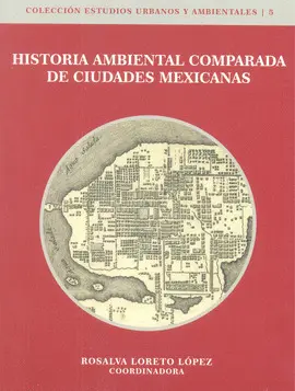 Historia Ambiental Comparada de Ciudades Mexicanas