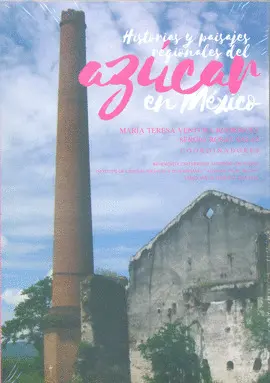 HISTORIAS Y PAISAJES REGIONALES DEL AZÚCAR EN MÉXICO