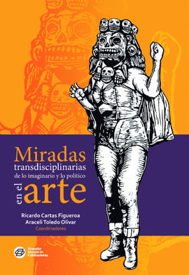 MIRADAS TRANSDISCIPLINARIAS DE LO IMAGINARIO Y LO POLTICO EN EL ARTE