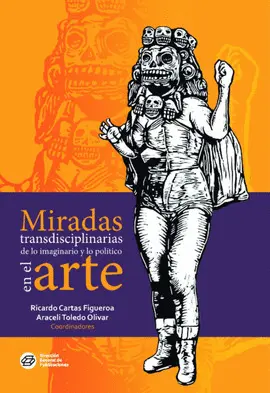 MIRADAS TRANSDISCIPLINARIAS DE LO IMAGINARIO Y LO POLÍTICO EN EL ARTE