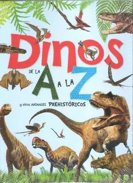 Dinos de la a a la Z y Otros Animales Prehistóricos