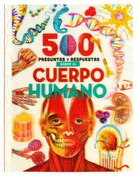 500 PREGUNTAS Y RESPUESTAS SOBRE EL CUERPO HUMANO
