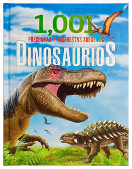 1001 PREGUNTAS Y RESPUESTAS SOBRE LOS DINOSAURIOS