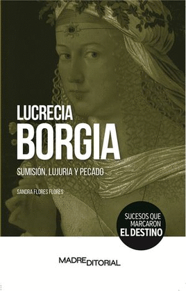 LUCRECIA BORGIA. SUMISIN, LUJURIA Y PECADO
