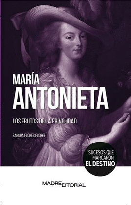 MARA ANTONIETA. LOS FRUTOS DE LA FRIVOLIDAD