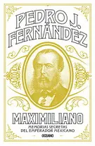 MAXIMILIANO. MEMORIAS SECRETAS DEL EMPERADOR MEXICANO