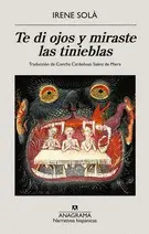 TE DI OJOS Y MIRASTE LAS TINIEBLAS