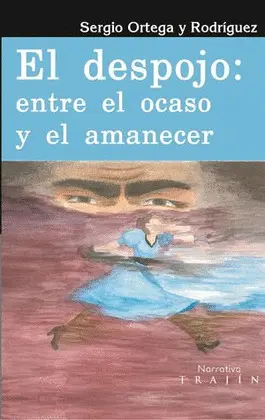 DESPOJO: ENTRE EL OCASO Y EL AMANECER, EL DESPOJO: ENTRE EL OCASO Y EL AMANECER, EL