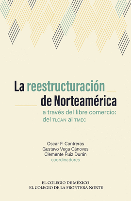 REESTRUCTURACIN DE NORTEAMRICA A TRAVS DEL LIBRE COMERCIO: DEL TLCAN AL TMEC, LA