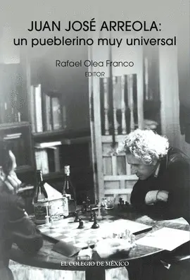 Juan José Arreola: un Pueblerino Muy Universal
