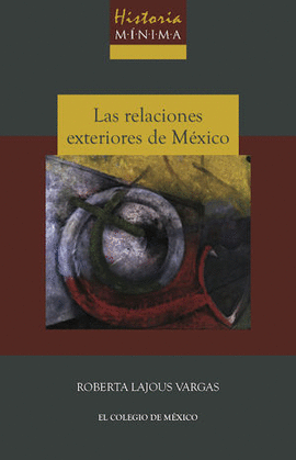 HISTORIA MÍNIMA LAS RELACIONES EXTERIORES DE MÉXICO