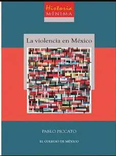 HISTORIA MÍNIMA DE LA VIOLENCIA EN MÉXICO