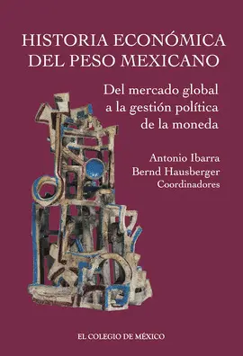 HISTORIA ECONÓMICA DEL PESO MEXICANO HISTORIA ECONÓMICA DEL PESO MEXICANO