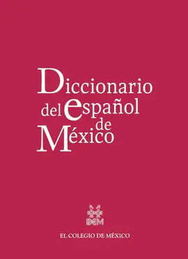 DICCIONARIO DEL ESPAÑOL DE MÉXICO DICCIONARIO DEL ESPAÑOL DE MÉXICO