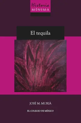 HISTORIA MÍNIMA DEL TEQUILA