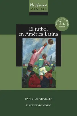 Historia Mínima del Futbol en América Latina