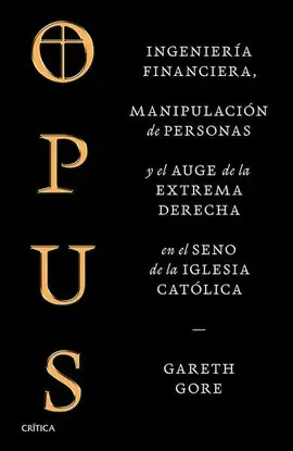 Opus. Ingeniería Financiera, Manipulación de Personas y Conspiración de la Extrema Derecha en el Seno de la Iglesia Católica