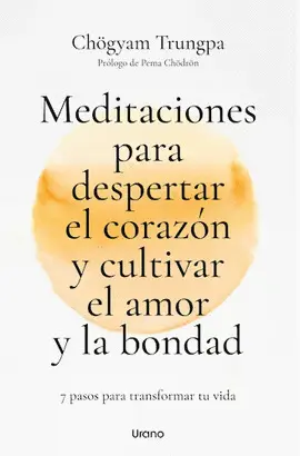 MEDITACIONES PARA DESPERTAR EL CORAZÓN Y CULTIVAR EL AMOR Y LA BONDAD MEDITACIONES PARA DESPERTAR EL CORAZÓN Y CULTIVAR EL AMOR Y LA BONDAD