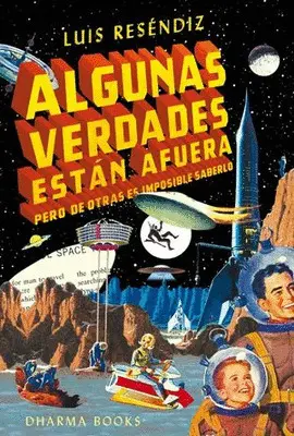 ALGUNAS VERDADES ESTÁN AFUERA PERO DE OTRAS ES IMPOSIBLE SABERLO