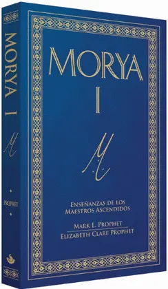 MORYA I. ENSEÑANZAS DE LOS MAESTROS ASCENDIDOS