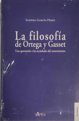 FILOSOFÍA DE ORTEGA Y GASSET, LA FILOSOFÍA DE ORTEGA Y GASSET, LA