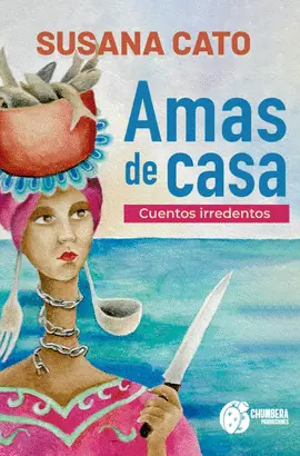 AMAS DE CASA. CUENTOS IRREDENTOS AMAS DE CASA. CUENTOS IRREDENTOS