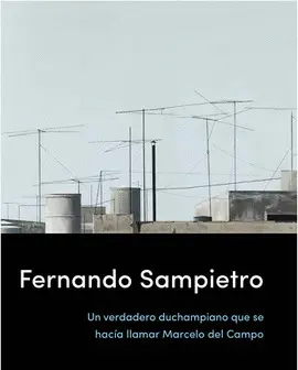 UN VERDADERO DUCHAMPIANO QUE SE HACÍA LLAMAR MARCELO DEL CAMPO UN VERDADERO DUCHAMPIANO QUE SE HACÍA LLAMAR MARCELO DEL CAMPO