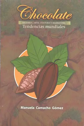 Chocolate. Historia, Arte, Cultura y Marketing