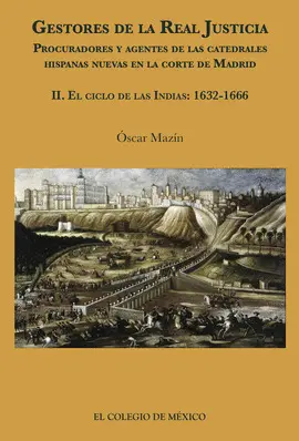 GESTORES DE LA REAL JUSTICIA II. EL CICLO DE LAS INDIAS: 1632-1666 GESTORES DE LA REAL JUSTICIA II. EL CICLO DE LAS INDIAS: 1632-1666
