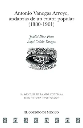 ANTONIO VANEGAS ARROYO, ANDANZAS DE UN EDITOR POPULAR (1880-1901)