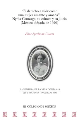 DERECHO A VIVIR COMO UNA MUJER AMANTE Y AMADA. NYDIA CAMARGO, SU CRIMEN Y SU JUICIO (MÉXICO, DÉCADA DE 1920)