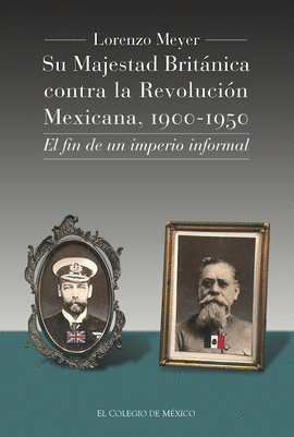 SU MAJESTAD BRITNICA CONTRA LA REVOLUCIN MEXICANA, 1900-1950
