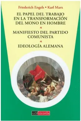 Papel del Trabajo en la Transformación del Mono en Hombre, El; Manifiesto del Partido Comunista; Ideología Alemana
