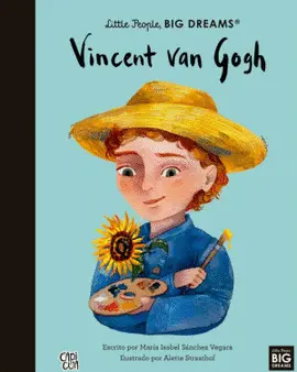 VINCENT VAN GOGH. LITTLE PEOPLE, BIG DREAMS VINCENT VAN GOGH. LITTLE PEOPLE, BIG DREAMS