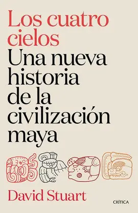 Cuatro Cielos, los. Una Nueva Historia de la Civilización Maya