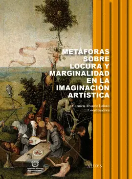 METÁFORAS SOBRE LOCURA Y MARGINALIDAD EN LA IMAGINACIÓN ARTÍSTICA