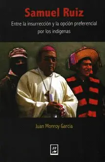 Samuel Ruiz. Entre la Insurrección y la Opción Preferencial por los Indígenas