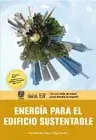 ENERGÍA PARA EL EDIFICIO SUSTENTABLE ENERGÍA PARA EL EDIFICIO SUSTENTABLE